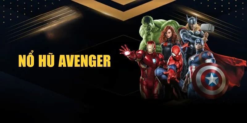 Sức hút của Nổ Hũ Avengers trong thế giới slot