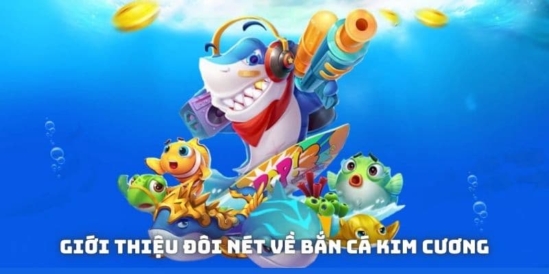 Tổng quan về bắn cá kim cương tại Fun88
