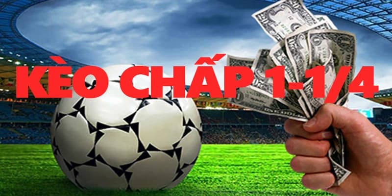 Tổng quan về kèo chấp 1 1/4 trong cá cược thể thao