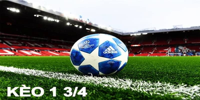 Ưu nhược điểm của kèo chấp 1 3/4 trên Fun88